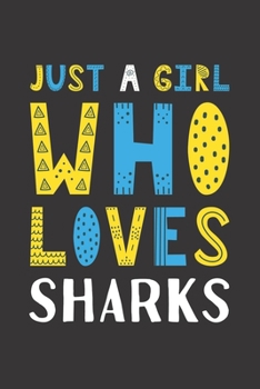 Paperback Just A Girl Who Loves Sharks: Funny Sharks Lovers Girl Women Gifts Lined Journal Notebook 6x9 120 Pages Book
