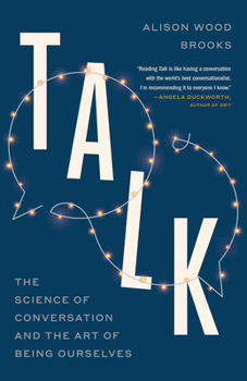 Talk: The New Science of Conversation and the Art of Being Ourselves