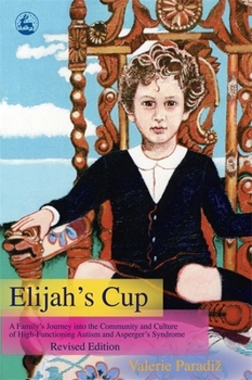 Paperback Elijah's Cup: A Family's Journey Into the Community and Culture of High-Functioning Autism and Asperger's Syndrome (Revised Edition) Book