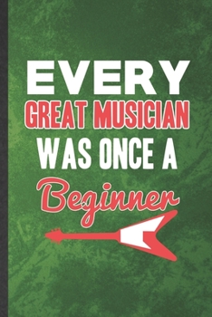 Paperback Every Great Musician Was Once a Beginner: Funny Blank Lined Music Teacher Performer Notebook/ Journal, Graduation Appreciation Gratitude Thank You Sou Book