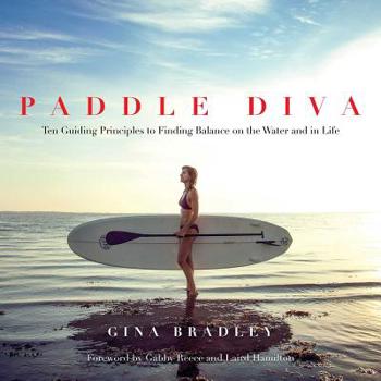 Hardcover Paddle Diva: Ten Guiding Principles to Finding Balance on the Water and in Life Book