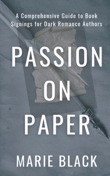 Paperback Passion on Paper: A Comprehensive Guide to Book Signings for Dark Romance Authors Book