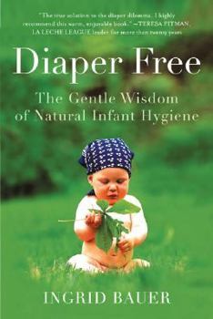 Paperback Diaper Free: The Gentle Wisdom of Natural Infant Hygiene Book