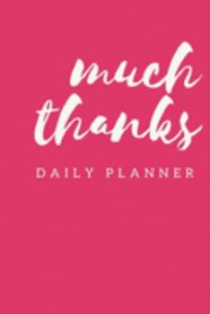 Much Thanks: Daily Planner Pink Daily Organizer and Planner to Make your Day Manage Your Time