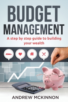 Paperback Budget Management: A Step by Step Guide to Building Your Wealth Book