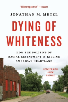 Paperback Dying of Whiteness: How the Politics of Racial Resentment Is Killing America's Heartland Book