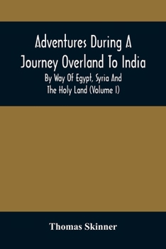 Paperback Adventures During A Journey Overland To India, By Way Of Egypt, Syria And The Holy Land (Volume I) Book