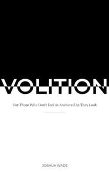 Hardcover Volition: For Those Who Don't Feel As Anchored As They Look Book