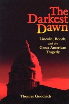 Hardcover The Darkest Dawn: Lincoln, Booth, and the Great American Tragedy Book