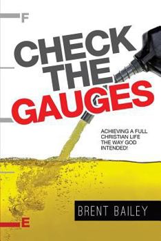 Paperback Check the Gauges: Achieving a Full Christian Life the Way God Intended! Book