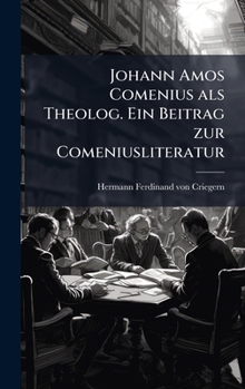 Johann Amos Comenius als Theolog. Ein Beitrag zur Comeniusliteratur (German Edition)