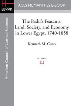 Paperback The Pasha's Peasants: Land, Society, and Economy in Lower Egypt, 1740-1858 Book