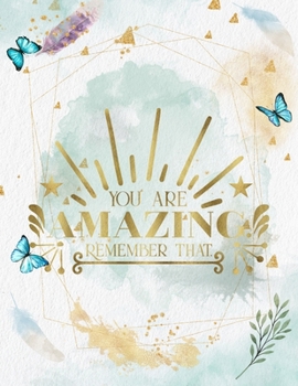You Are Amazing. Remember That.: Life Inspirational Quotes Writing Journal/Notebook for Men & Women. Perfect Gifts for Him & Her Which Included ... & Saying. (Watercolor Design) (Life Quotes)