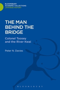 Hardcover The Man Behind the Bridge: Colonel Toosey and the River Kwai Book