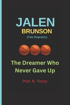 JALEN BRUNSON (Kids Biography): The Dreamer Who Never Gave Up