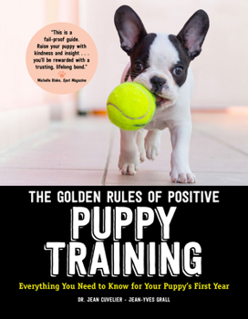 Paperback The Golden Rules of Positive Puppy Training: Everything You Need to Know for Your Puppy's First Year Book