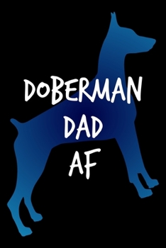 Doberman Pinscher Planner: 2020 diary: Increase productivity, improve time management, reach your goals: Doberman dad AF black white and blue cover