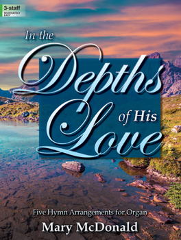 Paperback In the Depths of His Love: Five Hymn Arrangements for Organ Book