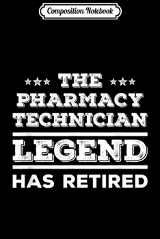 Paperback Composition Notebook: The Pharmacy Technician Legend Has Retired Pharmacist Gifts Journal/Notebook Blank Lined Ruled 6x9 100 Pages Book