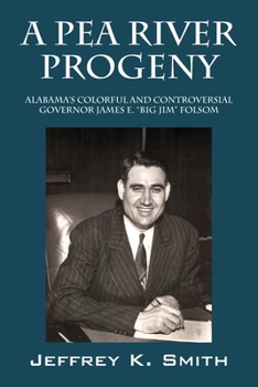 Paperback A Pea River Progeny: Alabama's Colorful and Controversial Governor James E. "Big Jim Folsom Book