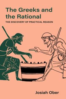 Hardcover The Greeks and the Rational: The Discovery of Practical Reason Volume 76 Book