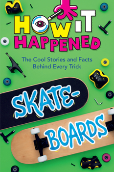 Paperback How It Happened! Skateboards: The Cool Stories and Facts Behind Every Trick Book