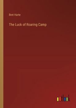 Paperback The Luck of Roaring Camp Book