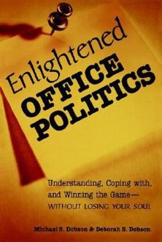 Paperback Enlightened Office Politics: Understanding, Coping with, and Winning the Game--Without Losing Your Soul Book