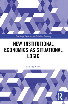 Paperback New Institutional Economics as Situational Logic: A Phenomenological Perspective Book