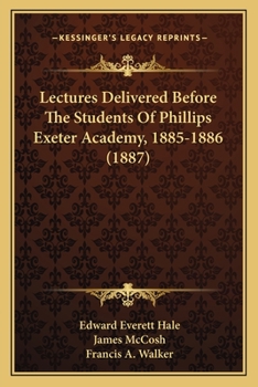 Paperback Lectures Delivered Before The Students Of Phillips Exeter Academy, 1885-1886 (1887) Book