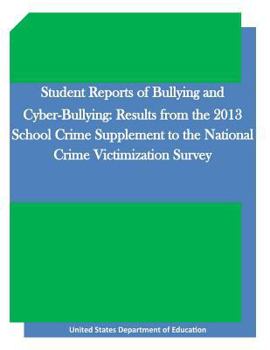 Paperback Student Reports of Bullying and Cyber-Bullying: Results from the 2013 School Crime Supplement to the National Crime Victimization Survey Book