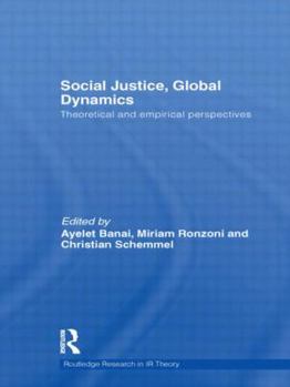 Hardcover Social Justice, Global Dynamics: Theoretical and Empirical Perspectives Book