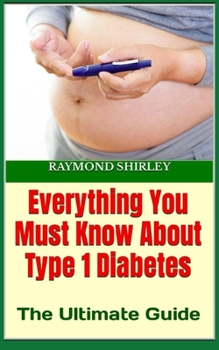 Paperback Everything You Must Know About Type 1 Diabetes: The Ultimate Guide Book
