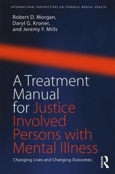 Paperback A Treatment Manual for Justice Involved Persons with Mental Illness: Changing Lives and Changing Outcomes Book