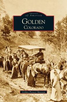 Golden, Colorado - Book  of the Images of America: Colorado