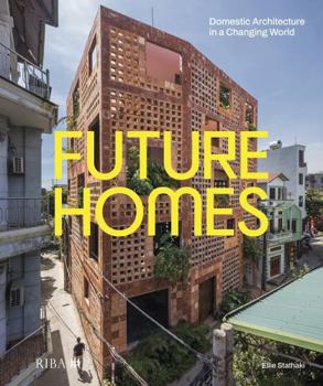 Hardcover Future Homes: Domestic Architecture in a Changing World Book