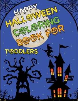 Paperback Happy Halloween Coloring Book for Toddlers: Halloween Coloring Book For Kids Girls and Adults Book