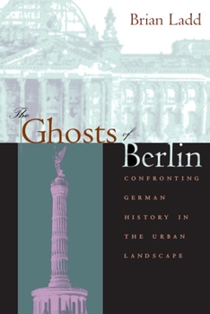 Hardcover The Ghosts of Berlin: Confronting German History in the Urban Landscape Book