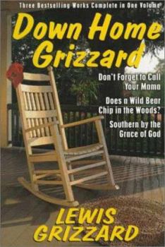 Hardcover Down Home Grizzard Family: Don't Forget to Call Your Mama/Does a Wild Bear Chip in the Woods?/Southern by the Grace of God Book
