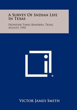 Paperback A Survey of Indian Life in Texas: Frontier Times Bandera, Texas, August, 1941 Book