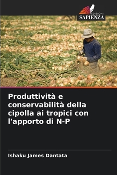 Paperback Produttività e conservabilità della cipolla ai tropici con l'apporto di N-P [Italian] Book