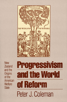 Hardcover Progressivism and the World of Reform: New Zealand and the Origins of the American Welfare State Book