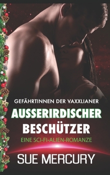 Außerirdischer Beschützer: Eine Sci-Fi-Alien-Romanze (Gefährtinnen der Vaxxlianer)