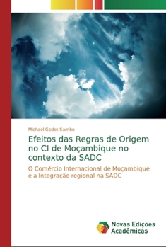 Paperback Efeitos das Regras de Origem no CI de Moçambique no contexto da SADC [Portuguese] Book