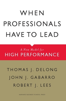 Hardcover When Professionals Have to Lead: A New Model for High Performance Book