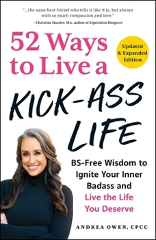 Paperback 52 Ways to Live a Kick-Ass Life, Updated & Expanded Edition: Bs-Free Wisdom to Ignite Your Inner Badass and Live the Life You Deserve Book