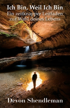 Paperback Ich Bin, Weil Ich Bin, Ein zeitknapper Leitfaden zur Wahl deines Lebens Book