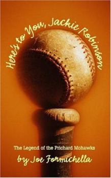 Here's To You, Jackie Robinson: The Legend Of The Prichard Mowhawks