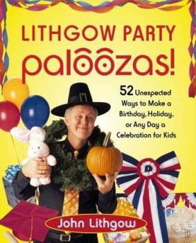Paperback Lithgow Party Paloozas!: 52 Unexpected Ways to Make a Birthday, Holiday, or Any Day a Celebration for Kids Book