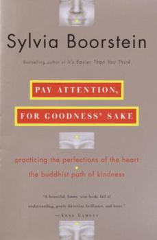 Hardcover Pay Attention, for Goodness' Sake: Practicing the Perfections of the Heart--The Buddhist Path of Kindness Book